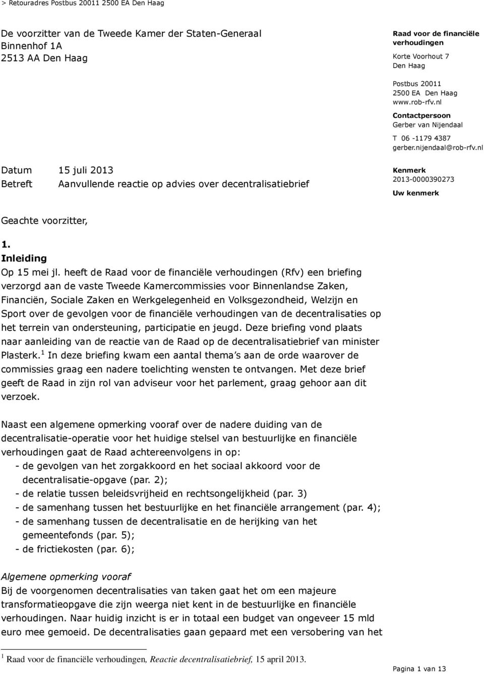 nl Betreft Aanvullende reactie op advies over decentralisatiebrief Uw kenmerk Geachte voorzitter, 1. Inleiding Op 15 mei jl.