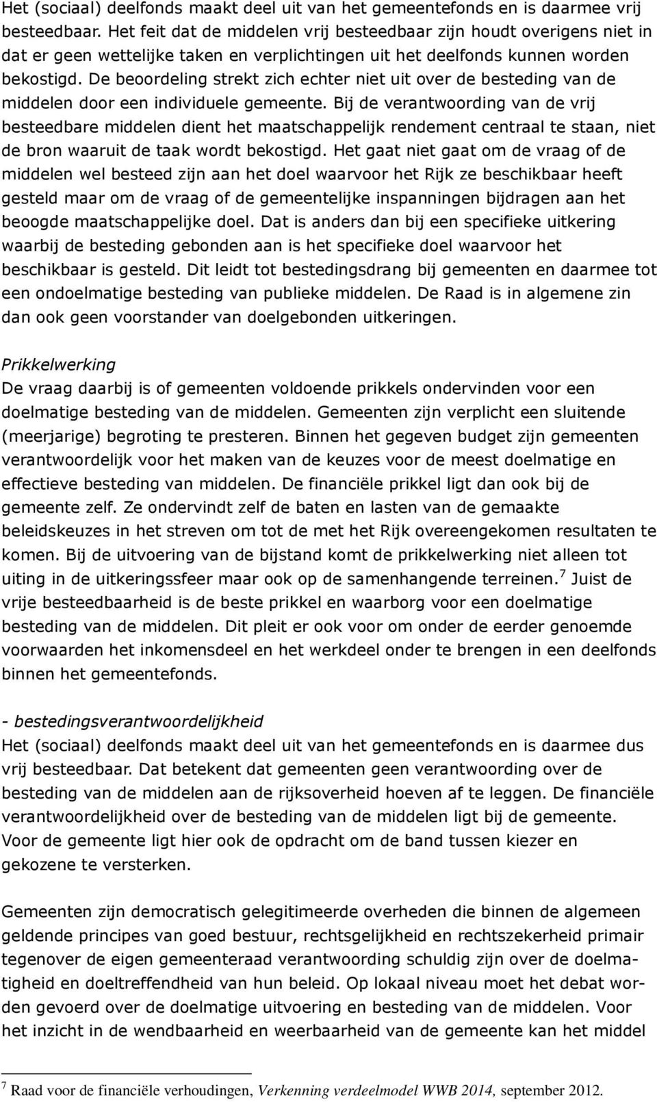 De beoordeling strekt zich echter niet uit over de besteding van de middelen door een individuele gemeente.