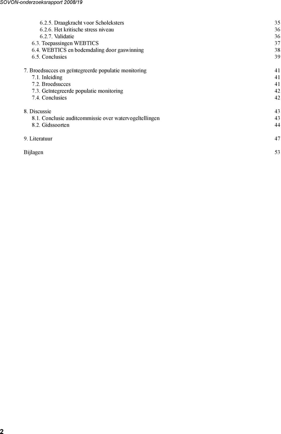 Broedsucces en geïntegreerde populatie monitoring 41 7.1. Inleiding 41 7.2. Broedsucces 41 7.3.