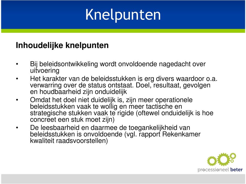 Doel, resultaat, gevolgen en houdbaarheid zijn onduidelijk Omdat het doel niet duidelijk is, zijn meer operationele beleidsstukken vaak te wollig en