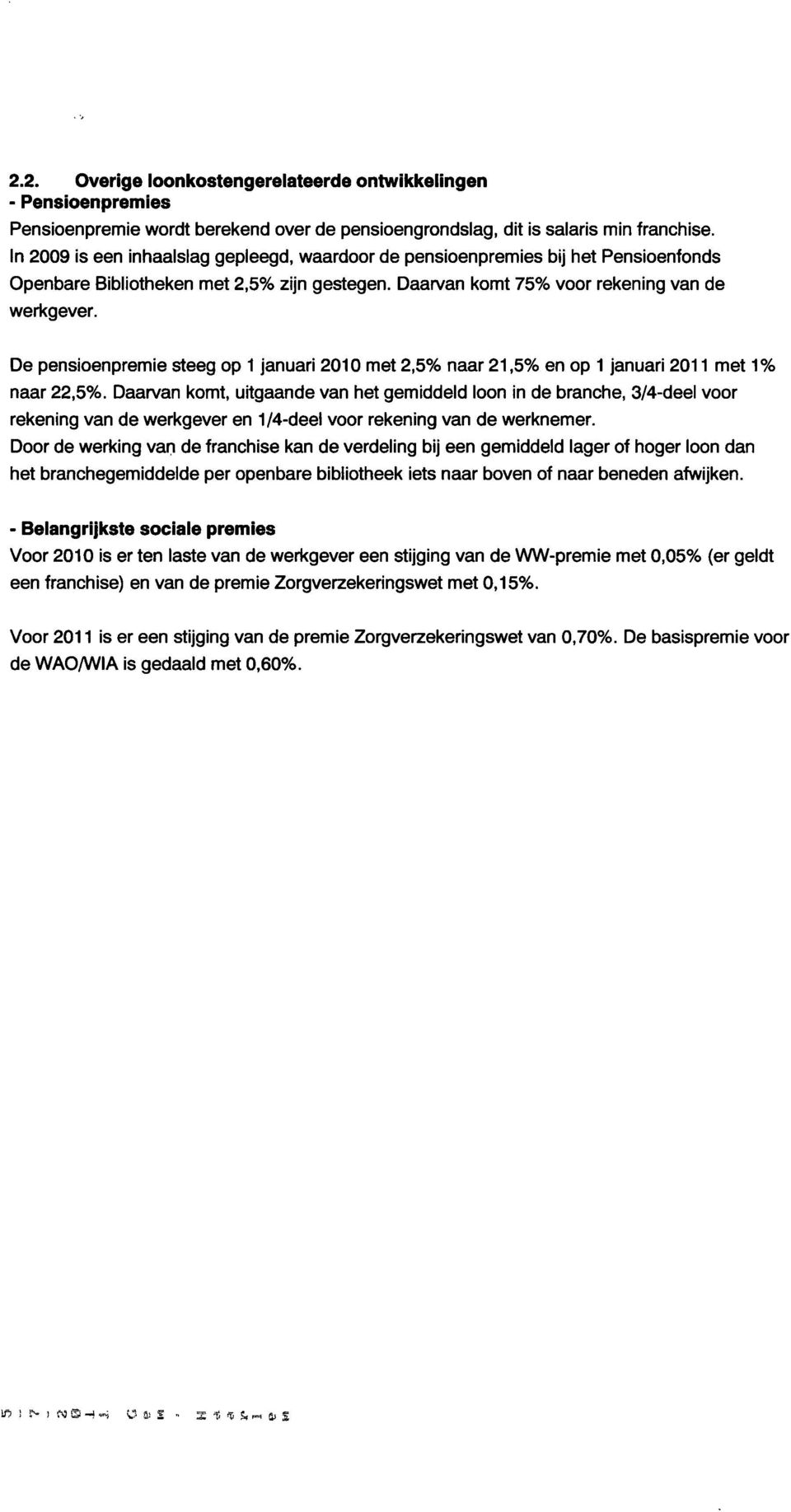 De pensioenpremie steeg op 1 januari 2010 met 2,5% naar 21,5% en op 1 januari 2011 met 1% naar 22,5%.