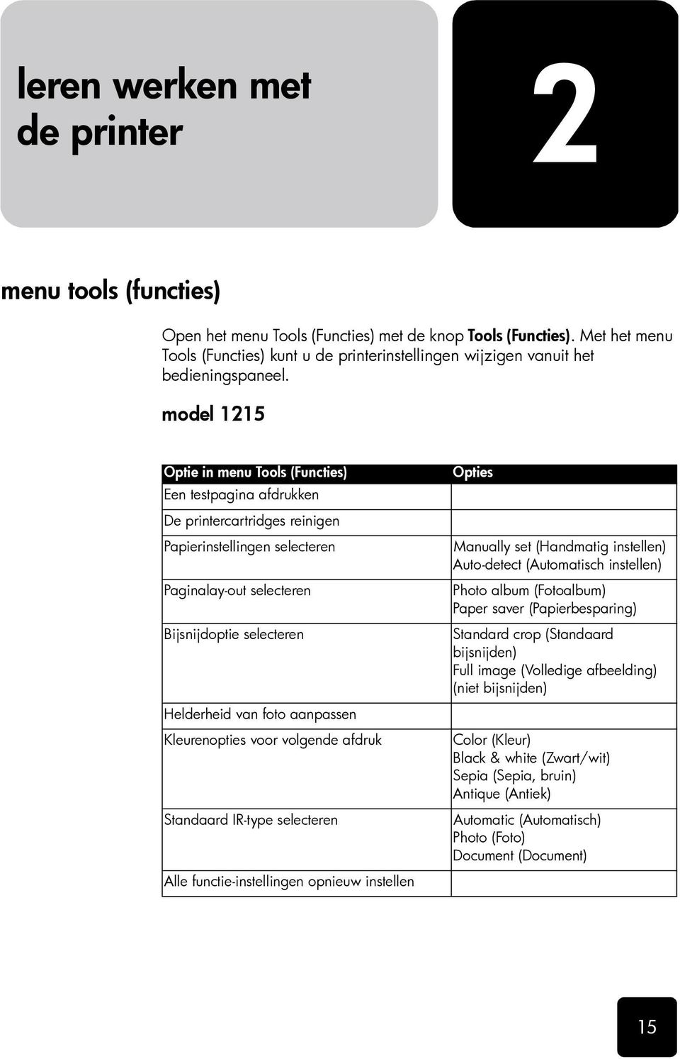 model 1215 Optie in menu Tools (Functies) Een testpagina afdrukken De printercartridges reinigen Papierinstellingen selecteren Paginalay-out selecteren Bijsnijdoptie selecteren Helderheid van foto