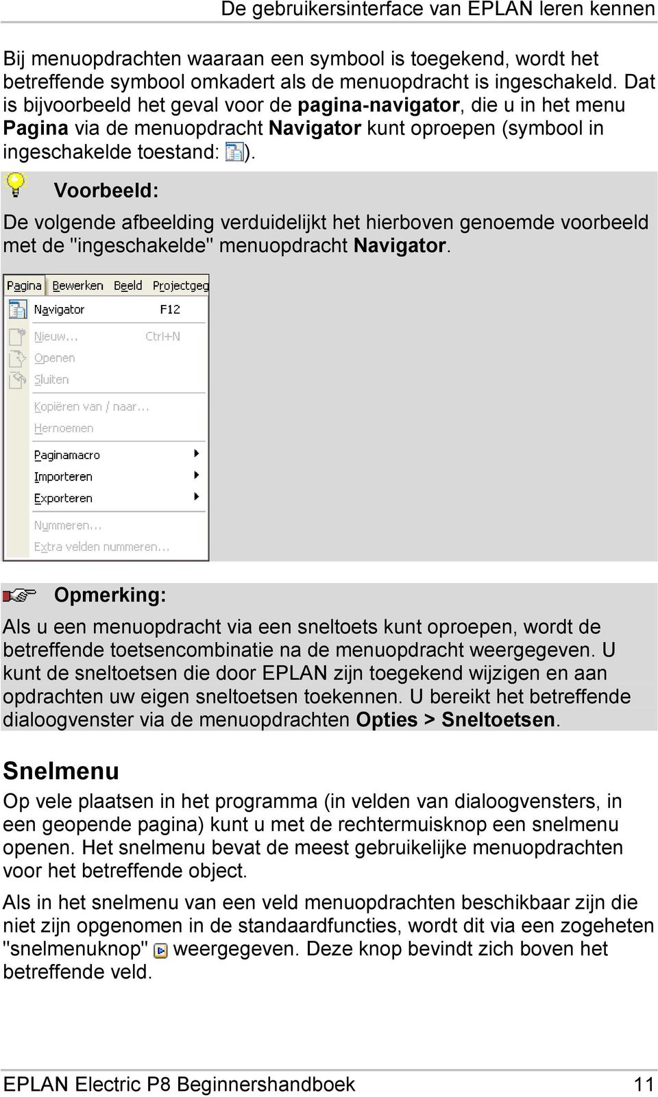 Voorbeeld: De volgende afbeelding verduidelijkt het hierboven genoemde voorbeeld met de "ingeschakelde" menuopdracht Navigator.