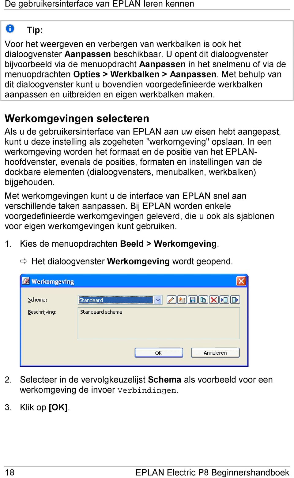 Met behulp van dit dialoogvenster kunt u bovendien voorgedefinieerde werkbalken aanpassen en uitbreiden en eigen werkbalken maken.