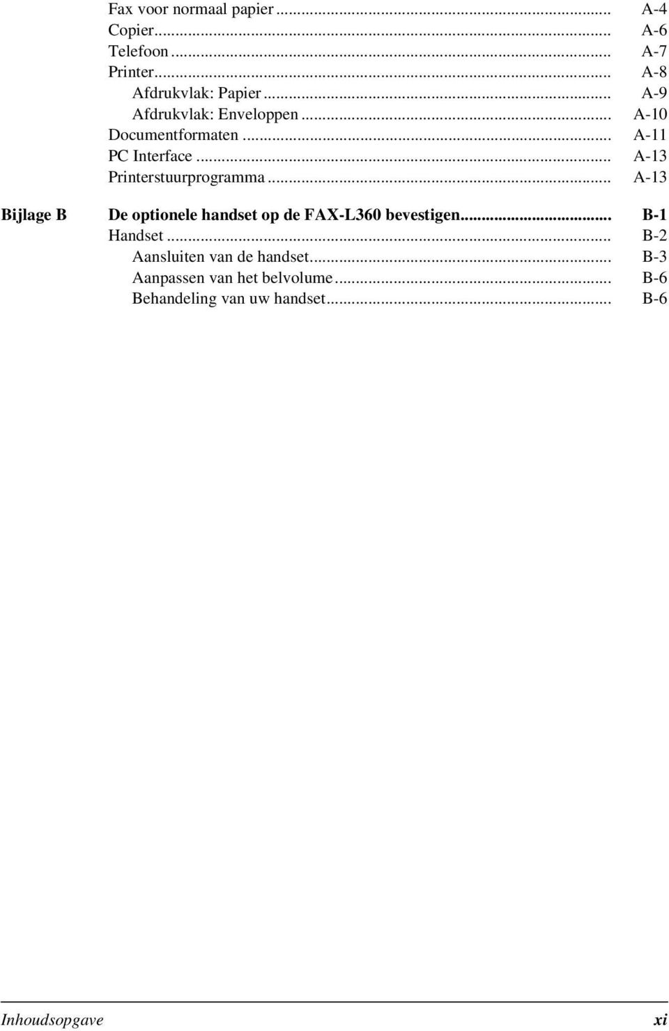 .. A-13 Printerstuurprogramma... A-13 Bijlage B De optionele handset op de FAX-L360 bevestigen.