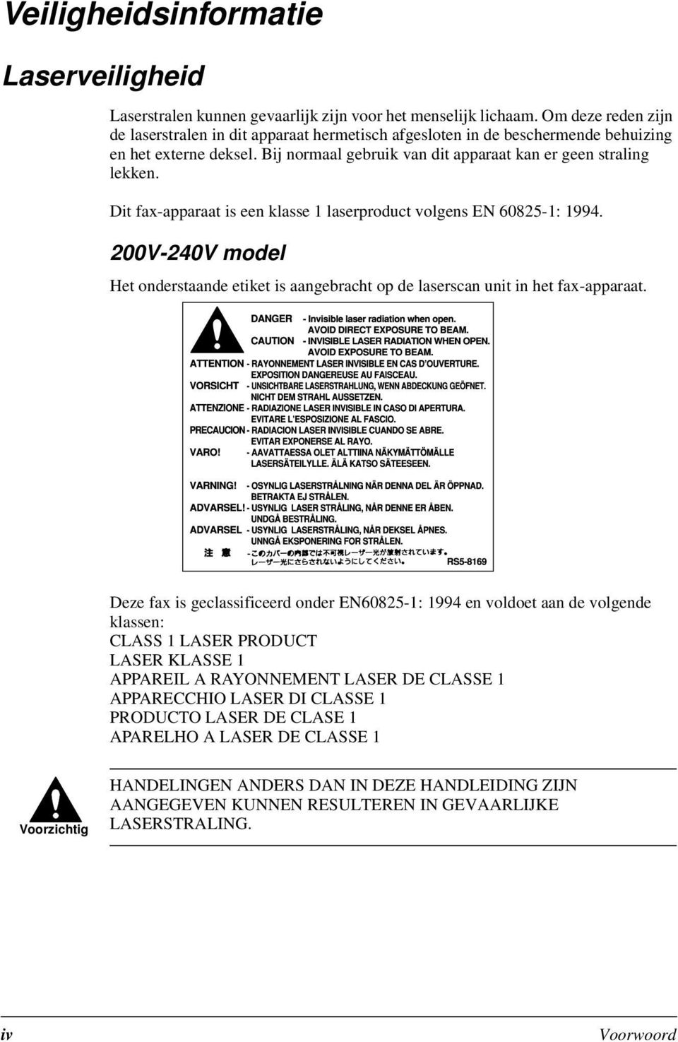 Dit fax-apparaat is een klasse 1 laserproduct volgens EN 60825-1: 1994. 200V-240V model Het onderstaande etiket is aangebracht op de laserscan unit in het fax-apparaat.