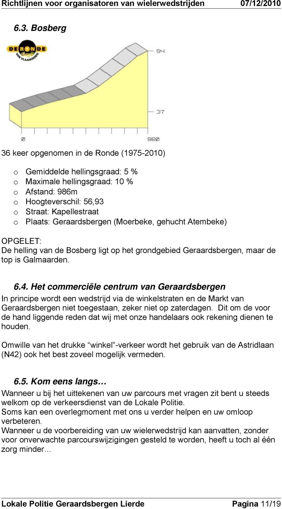 gehucht Atembeke) OPGELET: De helling van de Bsberg ligt p het grndgebied Geraardsbergen, maar de tp is Galmaarden. 6.4.