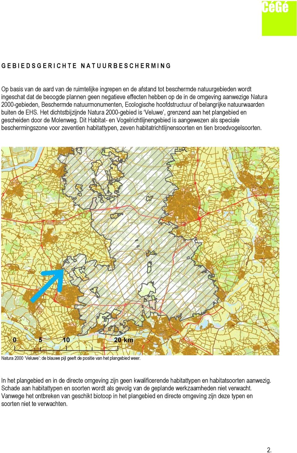 Het dichtstbijzijnde Natura 2000-gebied is Veluwe, grenzend aan het plangebied en gescheiden door de Molenweg.