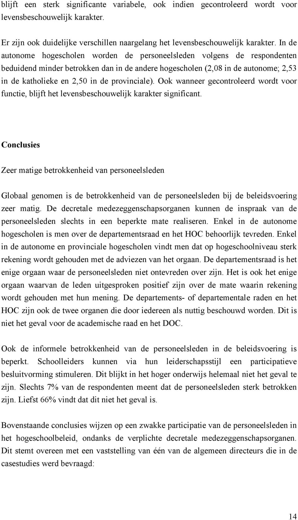 provinciale). Ook wanneer gecontroleerd wordt voor functie, blijft het levensbeschouwelijk karakter significant.