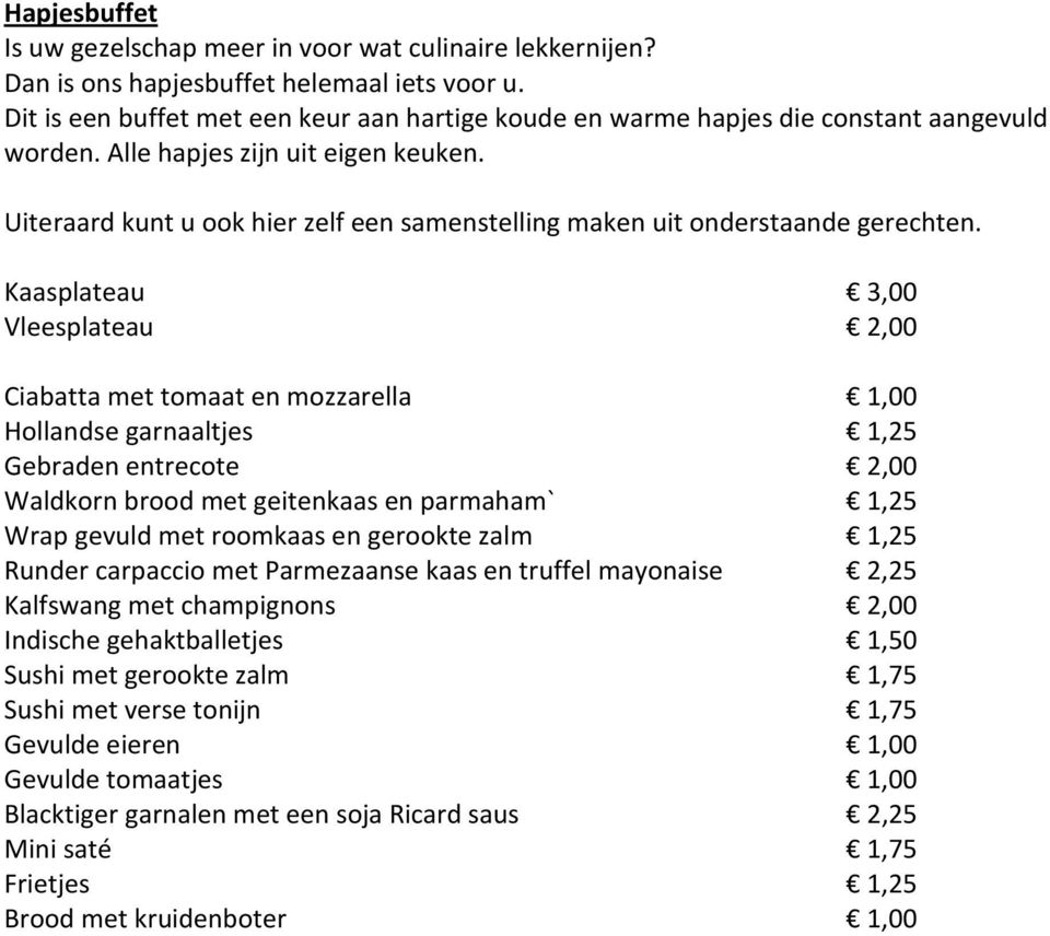 Uiteraard kunt u ook hier zelf een samenstelling maken uit onderstaande gerechten.