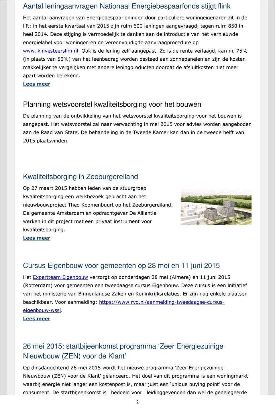 Deze stijging is vermoedelijk te danken aan de introductie van het vernieuwde energielabel voor woningen en de vereenvoudigde aanvraagprocedure op www.ikinvesteerslim.nl.
