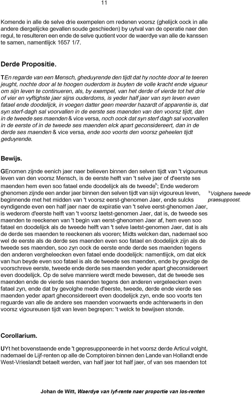 TEn regarde van een Mensch, gheduyrende den tijdt dat hy nochte door al te teeren jeught, nochte door al te hoogen ouderdom is buyten de volle kracht ende vigueur om sijn leven te continueren, als,