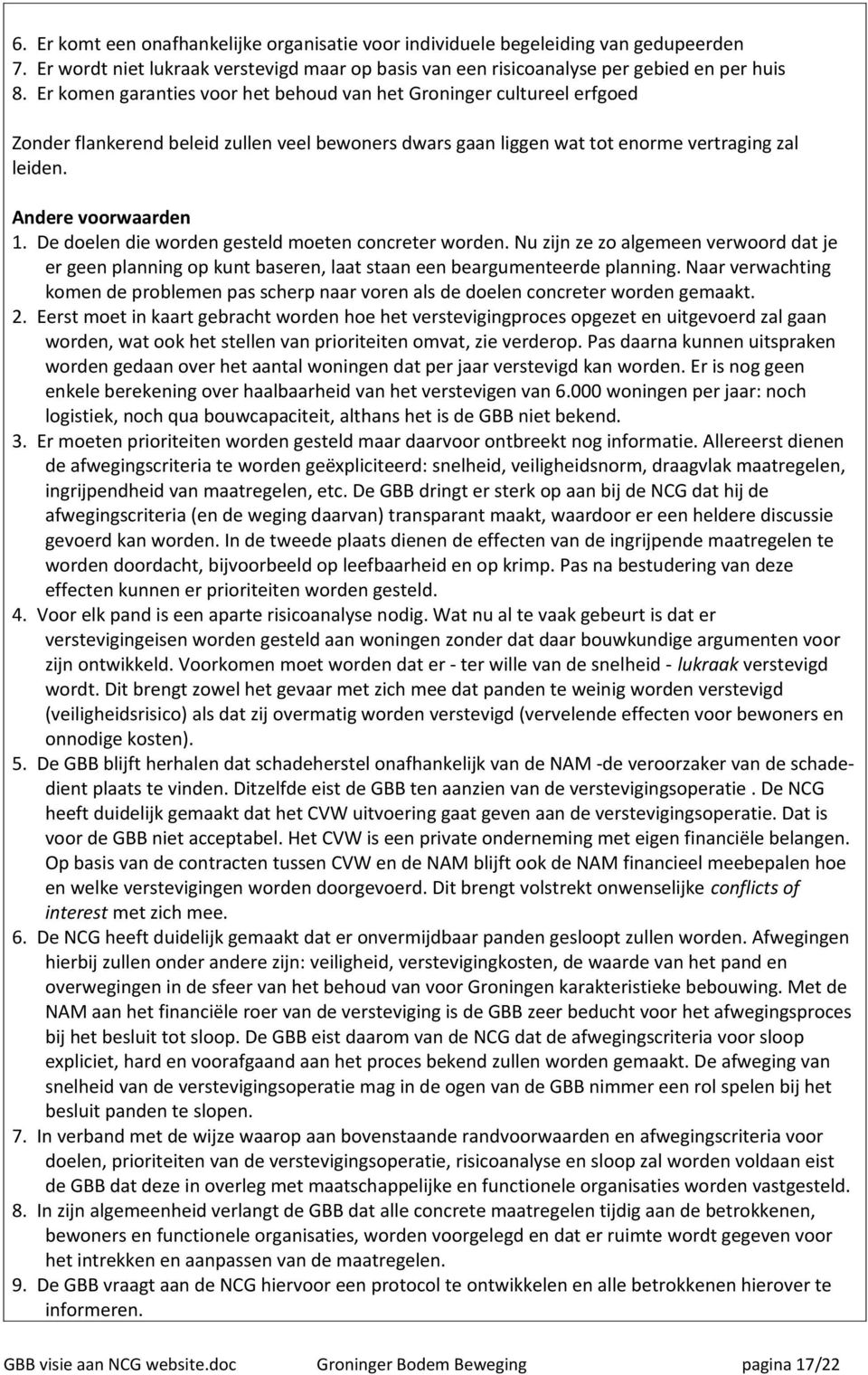 De doelen die worden gesteld moeten concreter worden. Nu zijn ze zo algemeen verwoord dat je er geen planning op kunt baseren, laat staan een beargumenteerde planning.