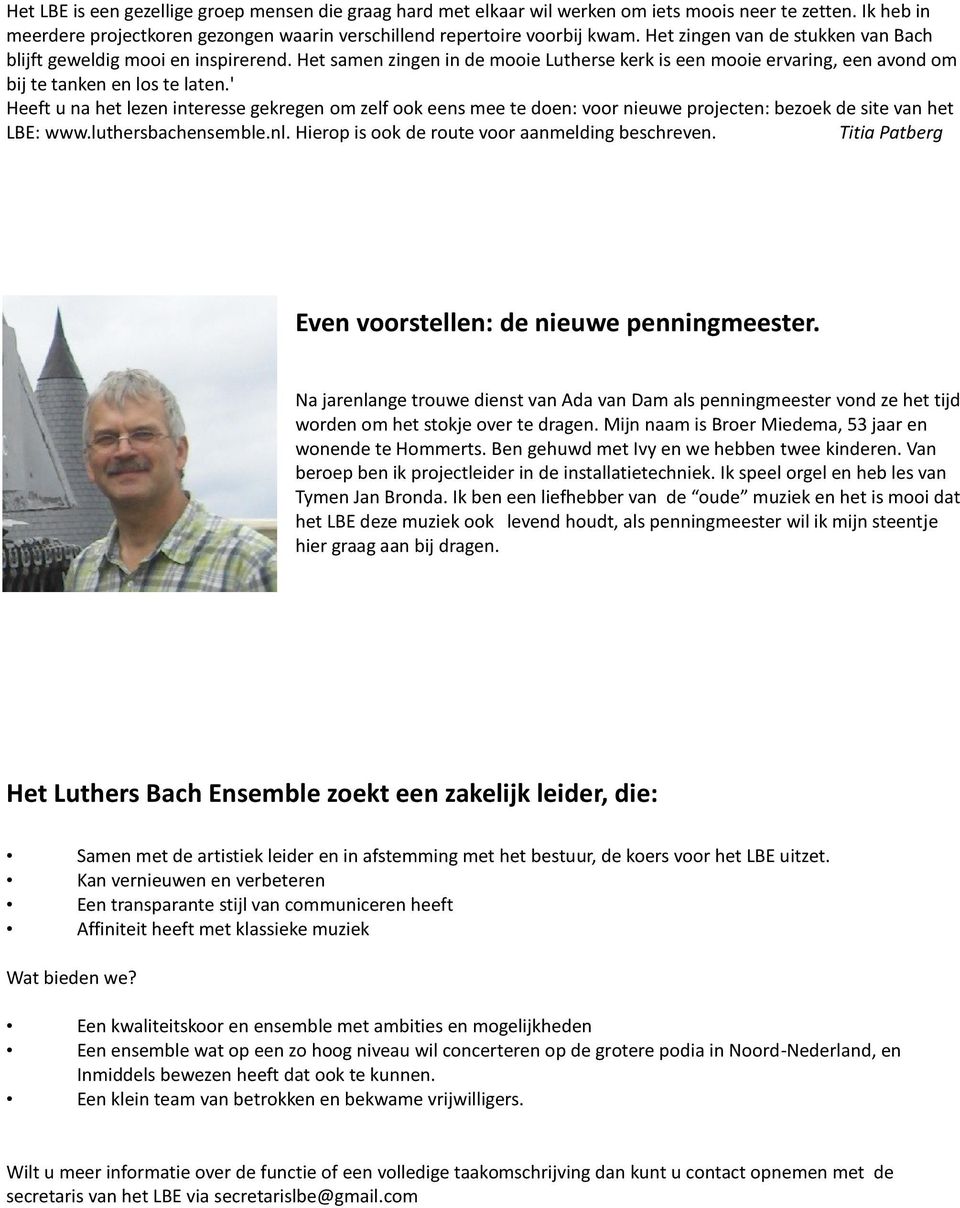 ' Heeft u na het lezen interesse gekregen om zelf ook eens mee te doen: voor nieuwe projecten: bezoek de site van het LBE: www.luthersbachensemble.nl.