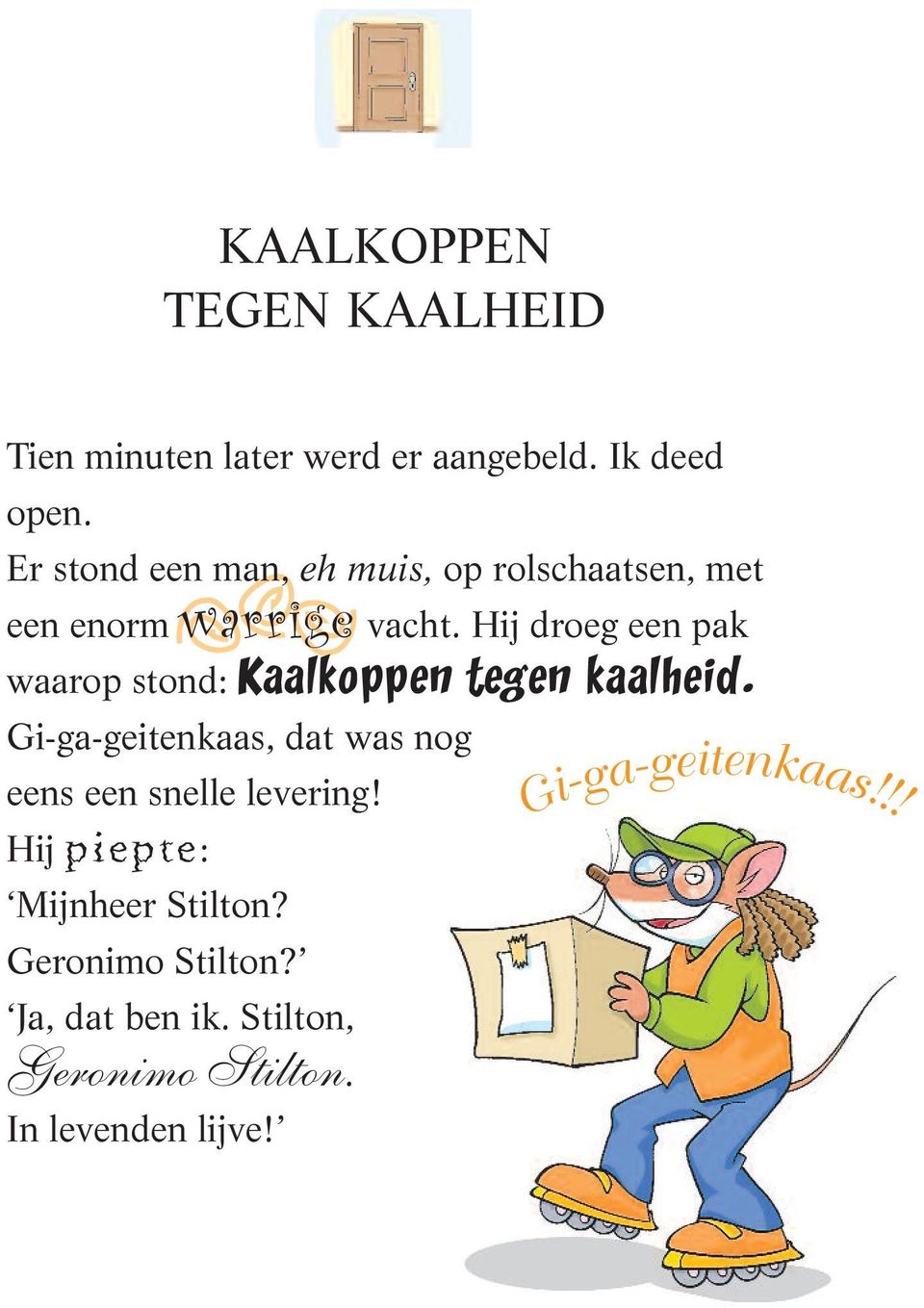 Hij droeg een pak waarop stond: Kaalkoppen tegen kaalheid.