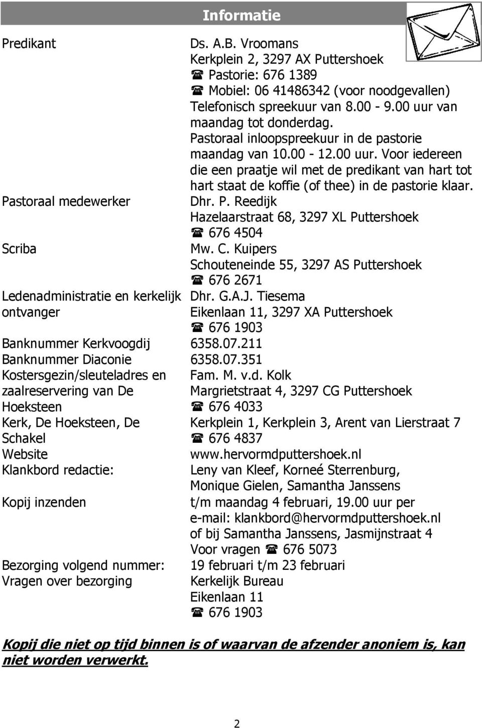 351 Kostersgezin/sleuteladres en zaalreservering van De Hoeksteen 676 4033 Kerk, De Hoeksteen, De Schakel Website Klankbord redactie: Kopij inzenden Bezorging volgend nummer: Vragen over bezorging