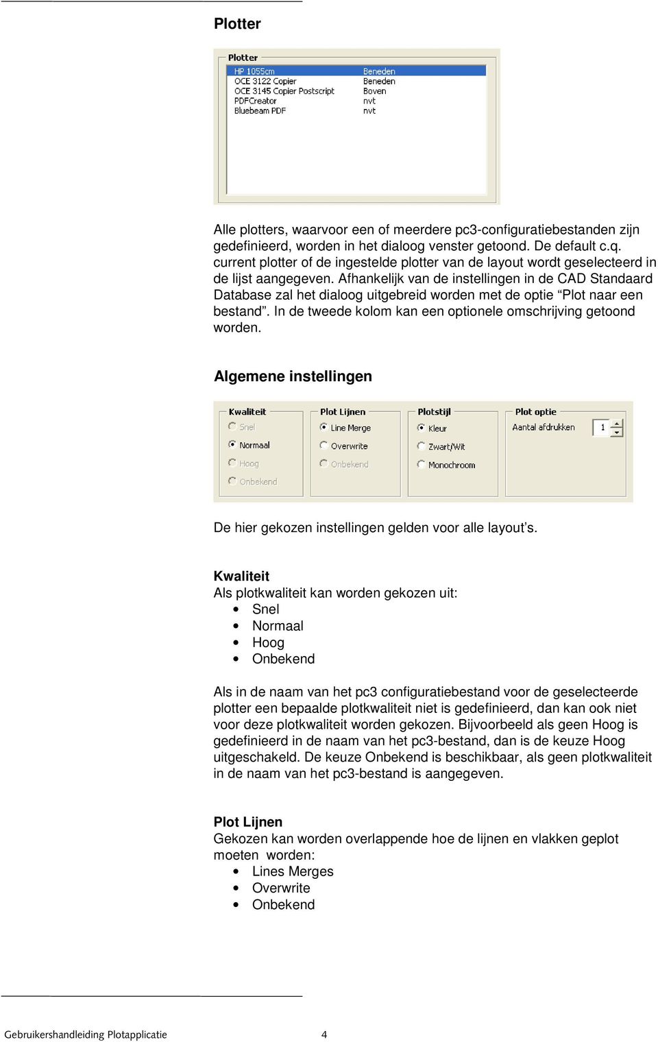 Afhankelijk van de instellingen in de CAD Standaard Database zal het dialoog uitgebreid worden met de optie Plot naar een bestand. In de tweede kolom kan een optionele omschrijving getoond worden.