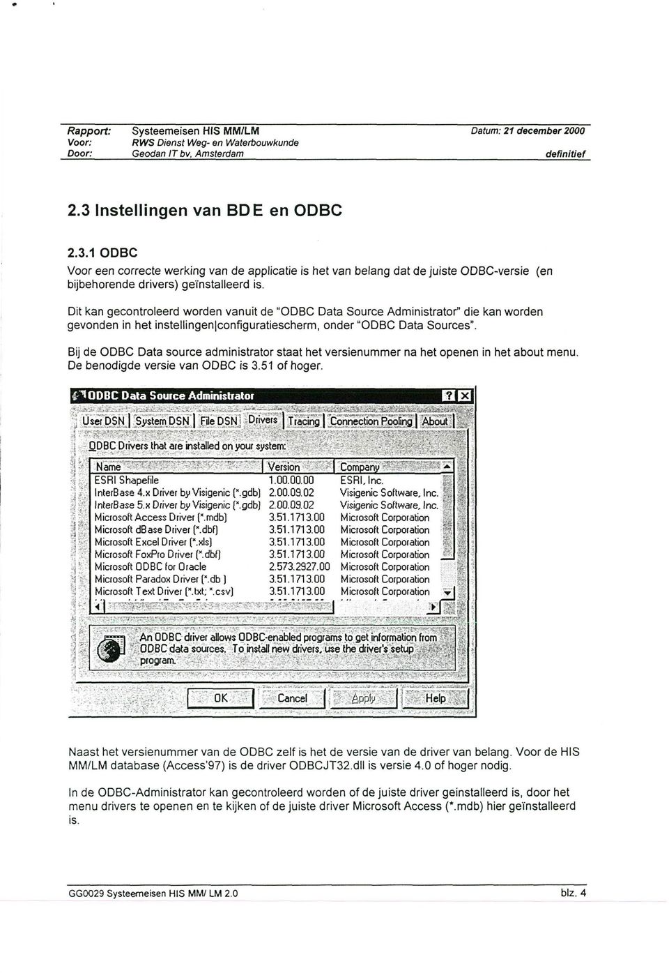 Bij de ODBC Data source administrator staat het versienummer na het openen in het about menu. De benodigde versie van ODBC is 3.51 of hoger.