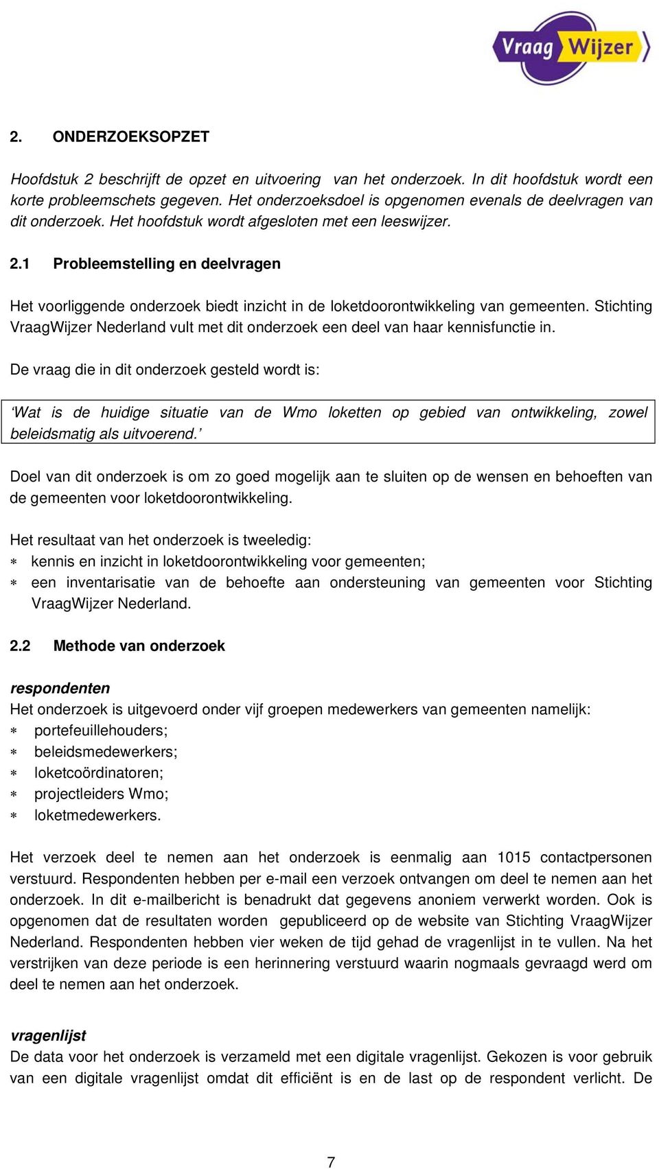 1 Probleemstelling en deelvragen Het voorliggende onderzoek biedt inzicht in de loketdoorontwikkeling van gemeenten.