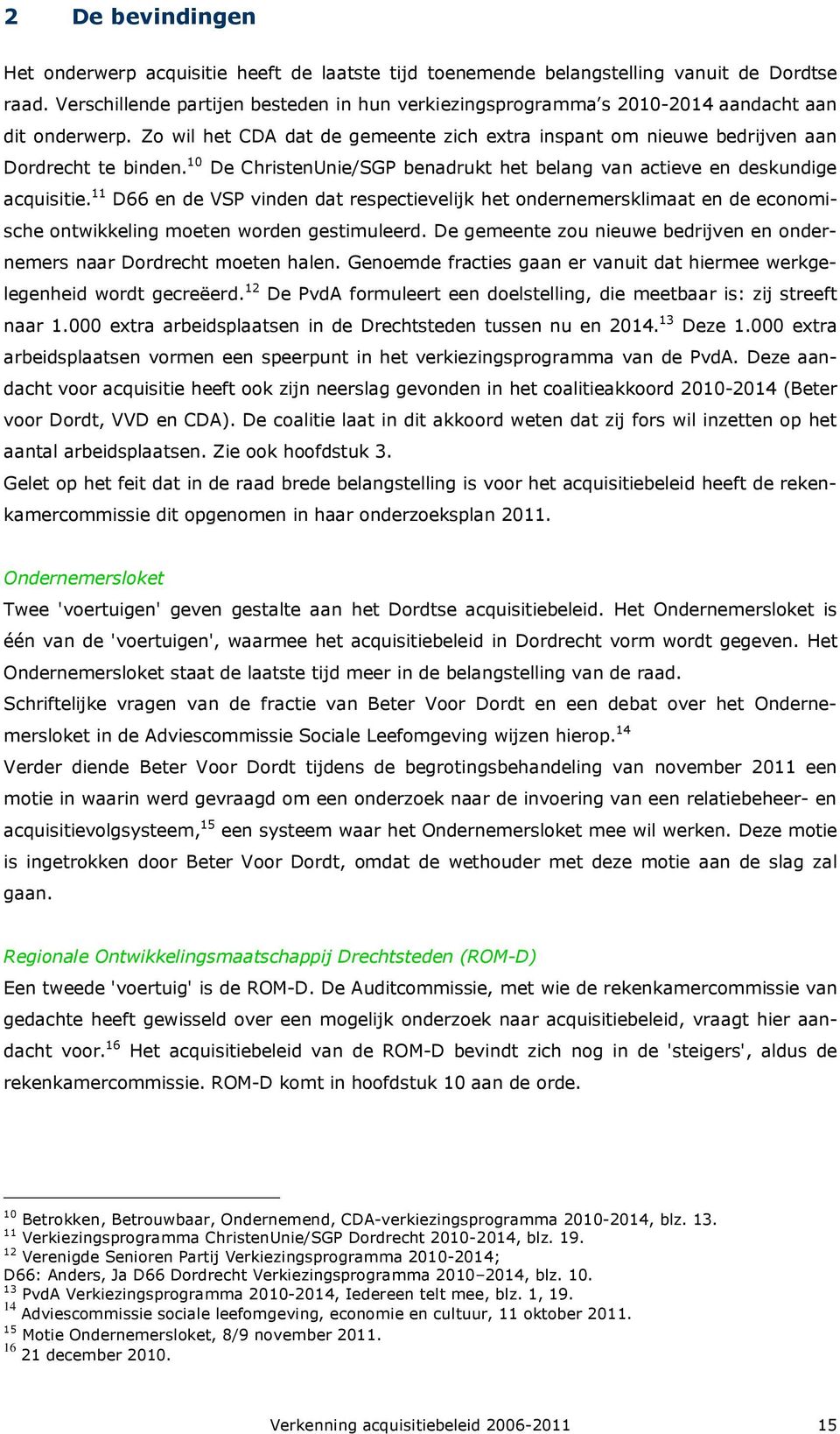 10 De ChristenUnie/SGP benadrukt het belang van actieve en deskundige acquisitie.