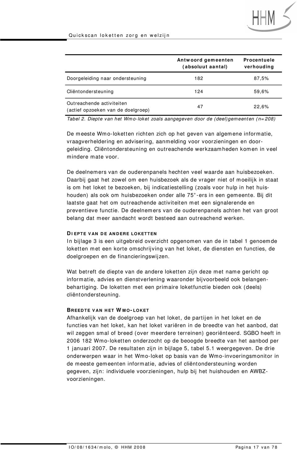 Diepte van het Wmo-loket zoals aangegeven door de (deel)gemeenten (n=208) De meeste Wmo-loketten richten zich op het geven van algemene informatie, vraagverheldering en advisering, aanmelding voor