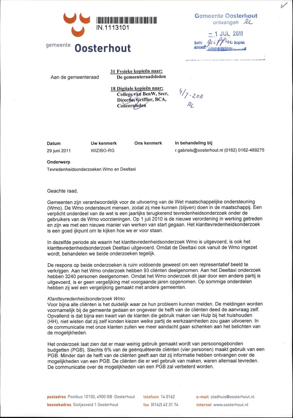 naar: naar:, College^ BenW, Secr, '/7. y Q /, Dirj^e^riffïer, BCA, Concernled^n fy. Datum 29 juni 2011 Uw kenmerk WIZ/BO-RG Ons kenmerk In behandeling bij r.gabriels@oosterhout.