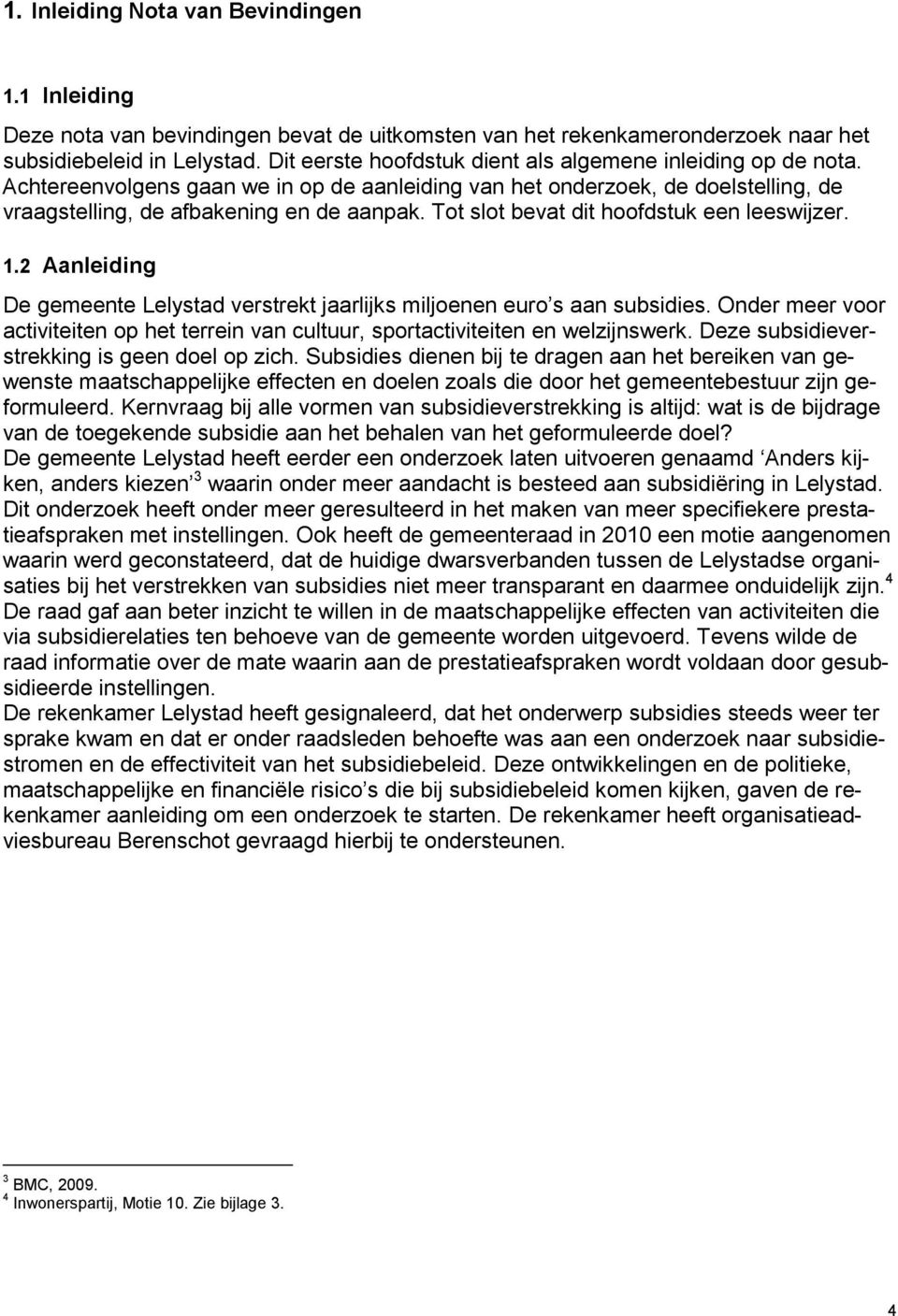 Tot slot bevat dit hoofdstuk een leeswijzer. 1.2 Aanleiding De gemeente Lelystad verstrekt jaarlijks miljoenen euro s aan subsidies.