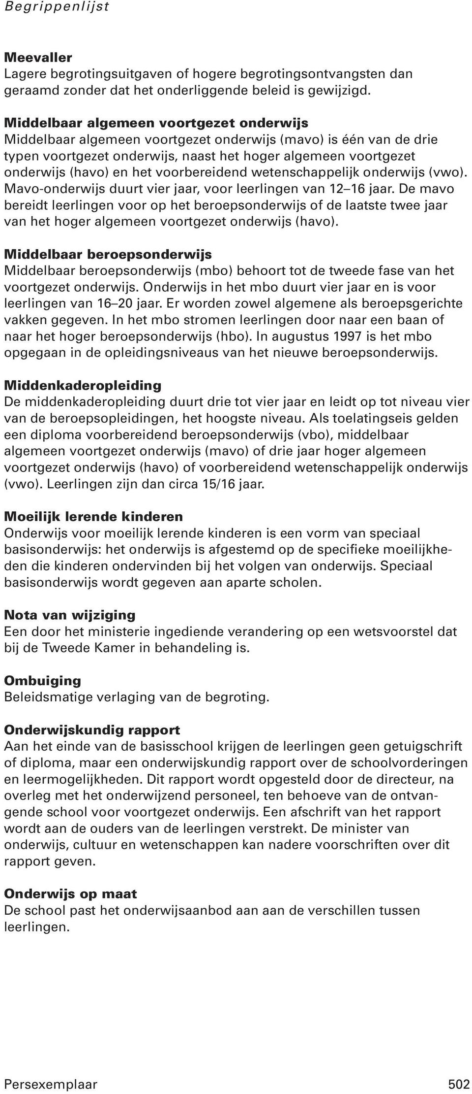 voorbereidend wetenschappelijk onderwijs (vwo). Mavo-onderwijs duurt vier jaar, voor leerlingen van 12 16 jaar.