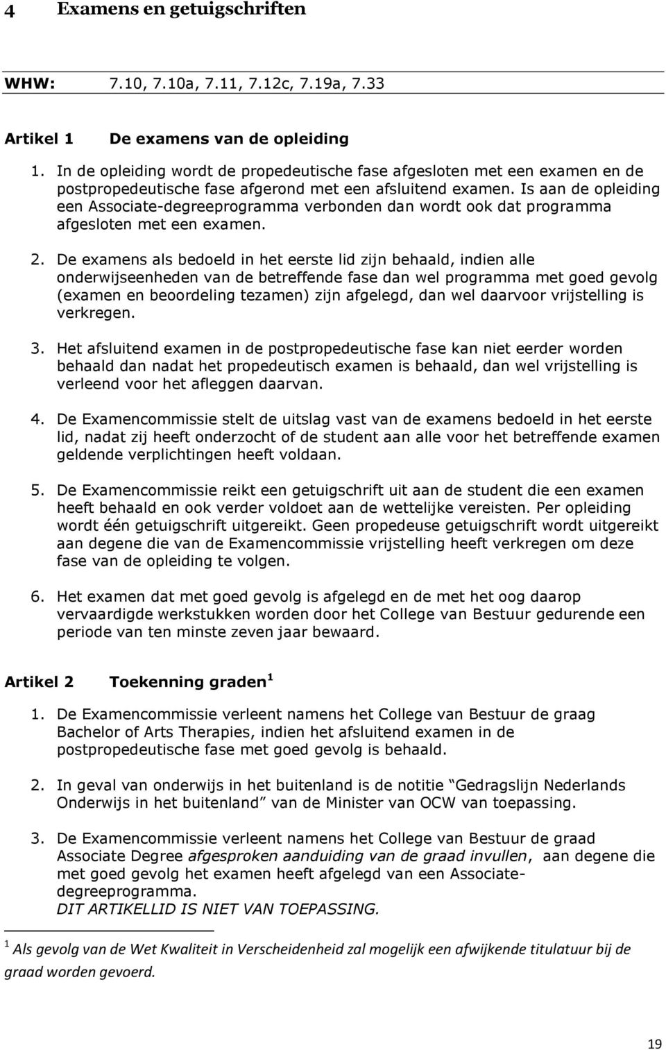 Is aan de opleiding een Associate-degreeprogramma verbonden dan wordt ook dat programma afgesloten met een examen. 2.