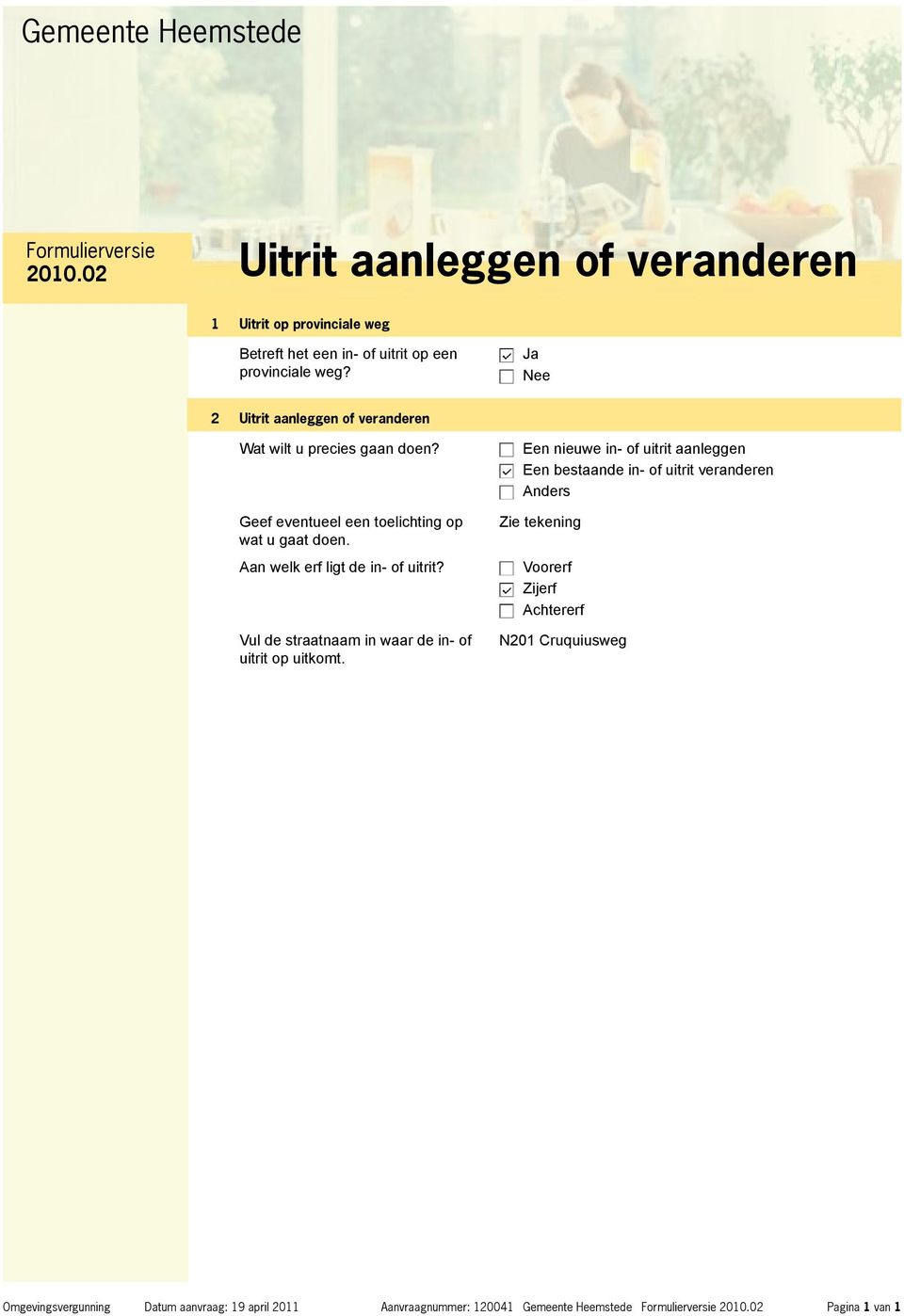 Aan welk erf ligt de in- of uitrit? Vul de straatnaam in waar de in- of uitrit op uitkomt.