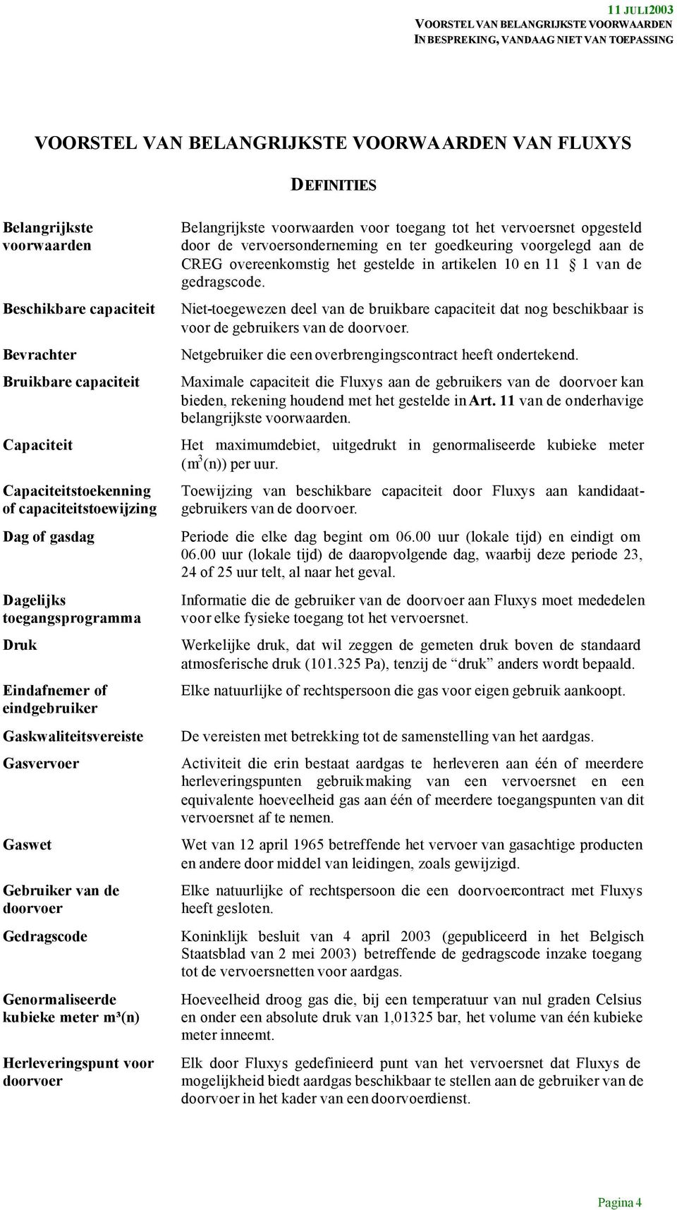 Belangrijkste voorwaarden voor toegang tot het vervoersnet opgesteld door de vervoersonderneming en ter goedkeuring voorgelegd aan de CREG overeenkomstig het gestelde in artikelen 10 en 11 1 van de