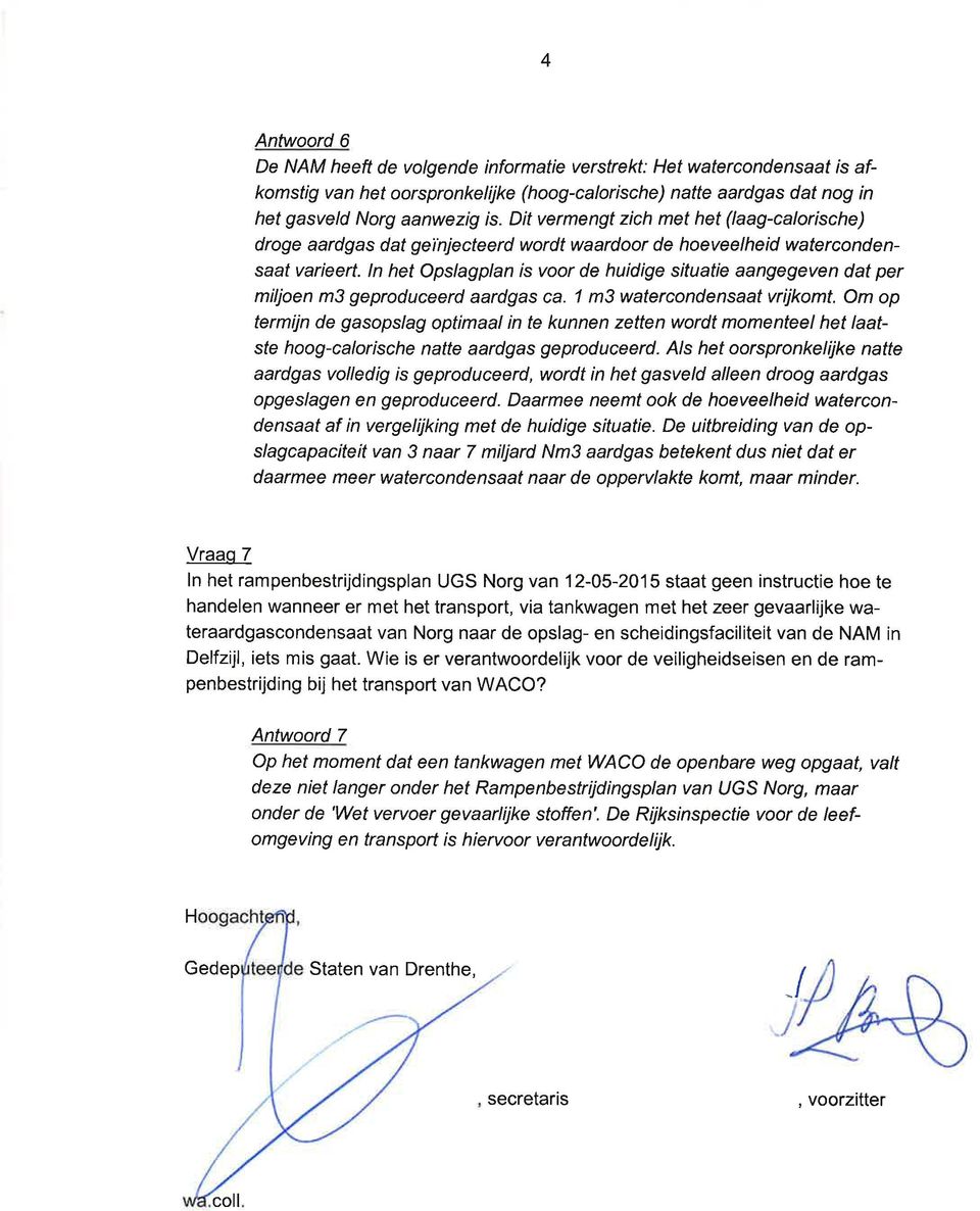 ln het Opslagplan is voor de huidige situatie aangegeven dat per miljoen m3 geproduceerd aardgas ca. 1 m3 watercondensaat vrijkomt.