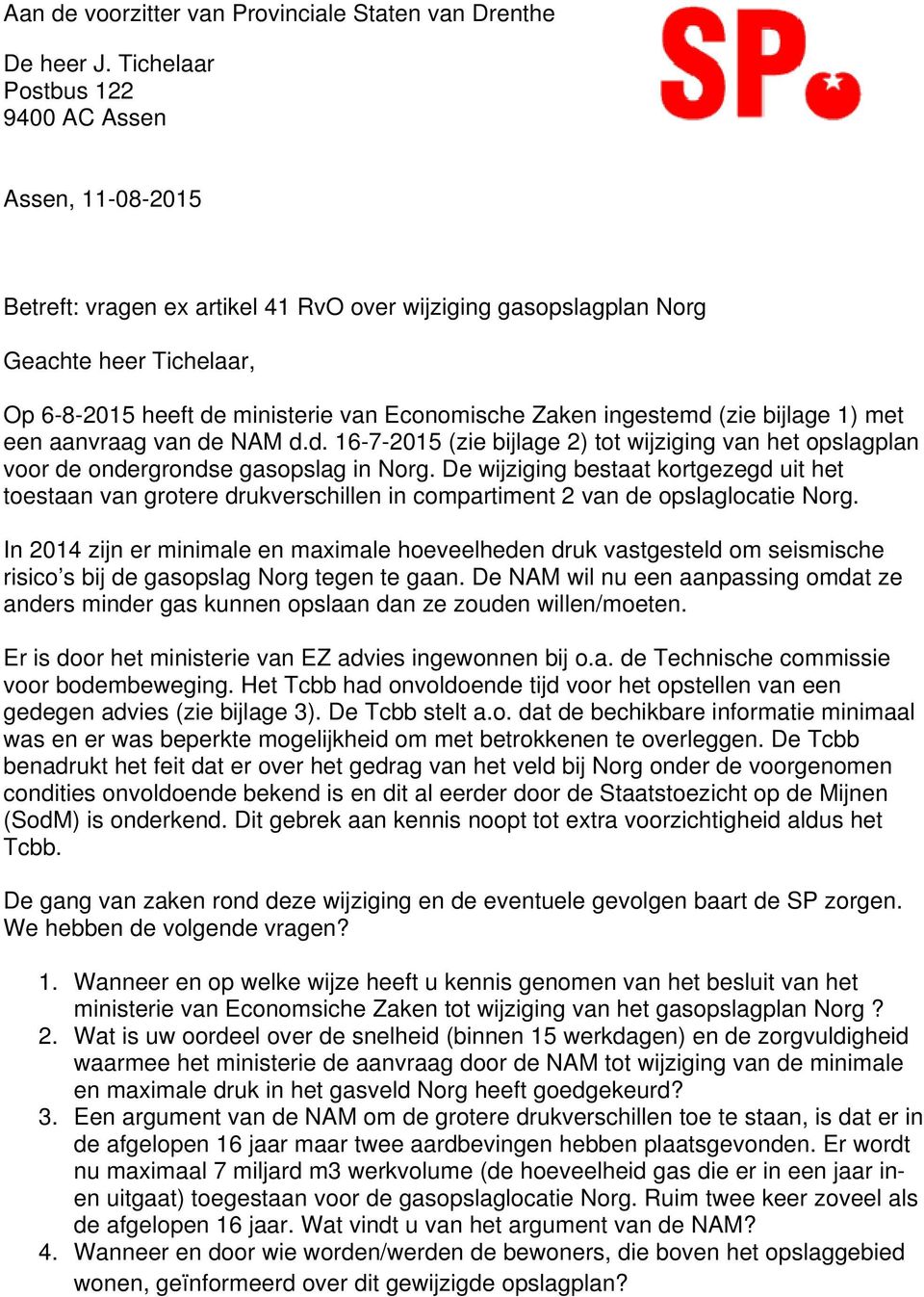 ingestemd (zie bijlage 1) met een aanvraag van de NAM d.d. 16-7-2015 (zie bijlage 2) tot wijziging van het opslagplan voor de ondergrondse gasopslag in Norg.