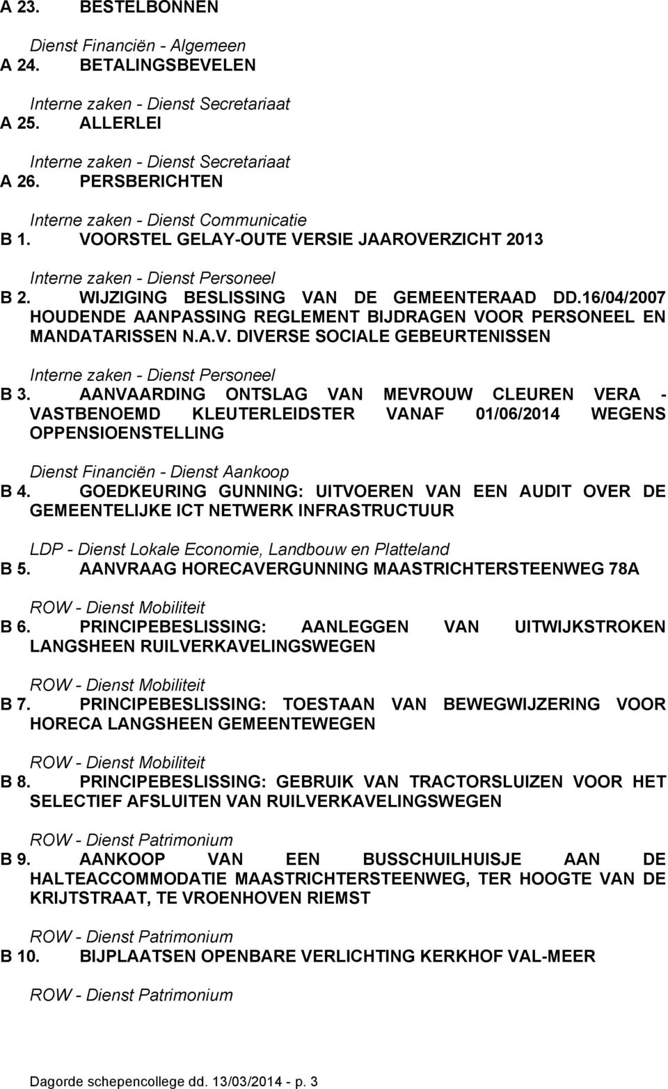 AANVAARDING ONTSLAG VAN MEVROUW CLEUREN VERA - VASTBENOEMD KLEUTERLEIDSTER VANAF 01/06/2014 WEGENS OPPENSIOENSTELLING B 4.