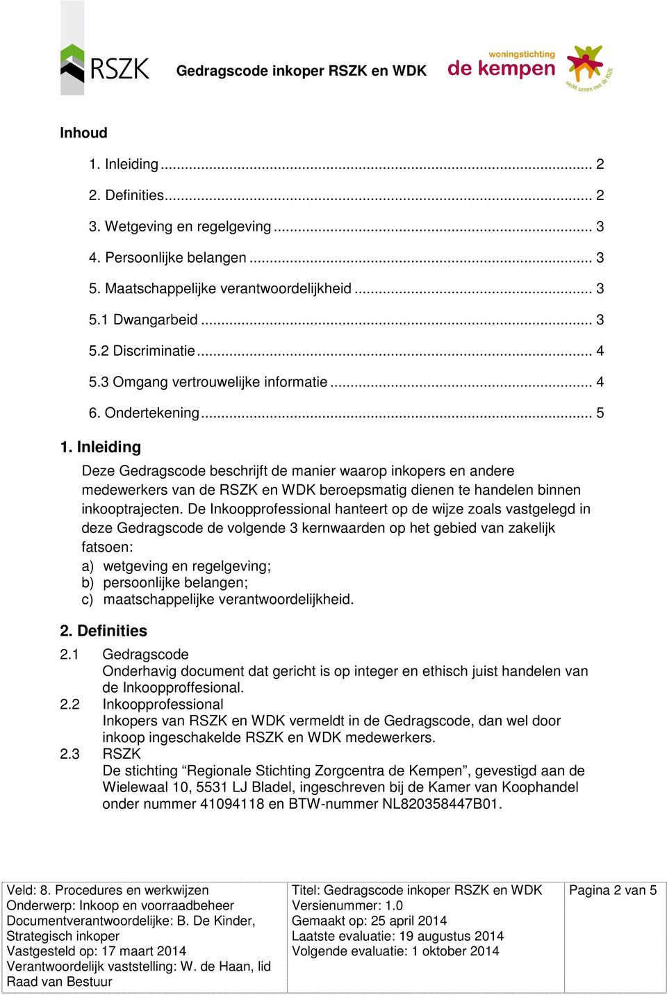 Inleiding Deze Gedragscode beschrijft de manier waarop inkopers en andere medewerkers van de RSZK en WDK beroepsmatig dienen te handelen binnen inkooptrajecten.