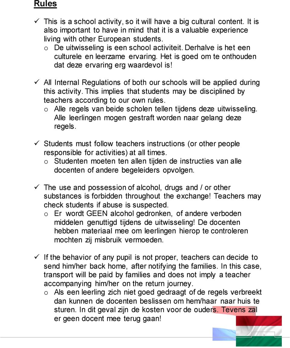 All Internal Regulations of both our schools will be applied during this activity. This implies that students may be disciplined by teachers according to our own rules.