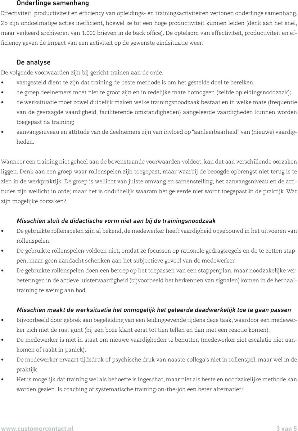 De optelsom van effectiviteit, productiviteit en efficiency geven de impact van een activiteit op de gewenste eindsituatie weer.