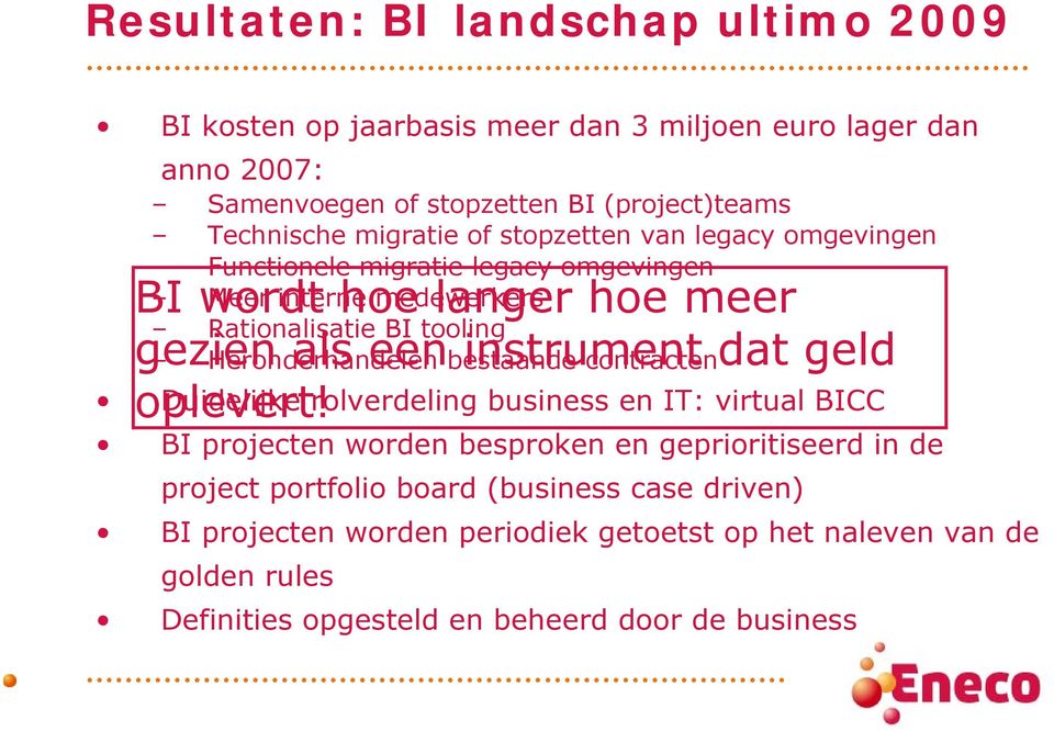 Functionele migratie legacy omgevingen BI wordt Meer interne hoe medewerkers langer hoe meer Rationalisatie BI tooling gezien Heronderhandelen als een bestaande instrument