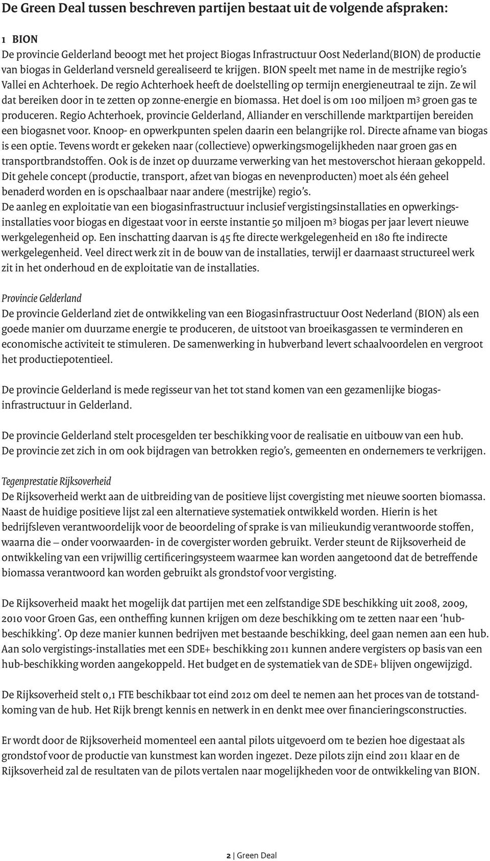 Ze wil dat bereiken door in te zetten op zonne-energie en biomassa. Het doel is om 100 miljoen m 3 groen gas te produceren.