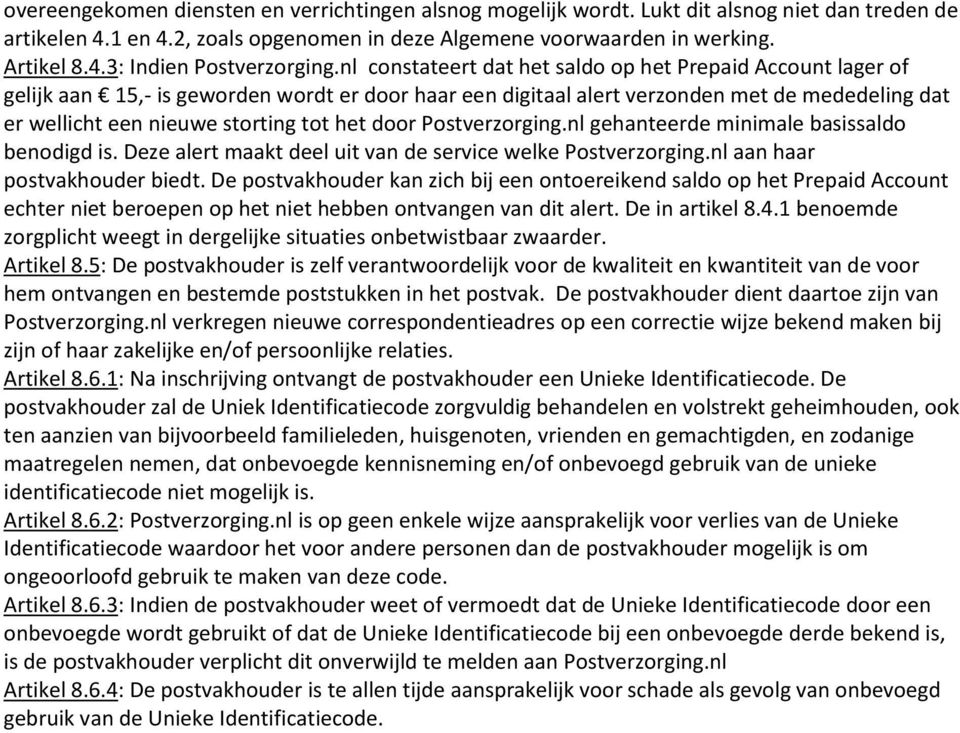 door Postverzorging.nl gehanteerde minimale basissaldo benodigd is. Deze alert maakt deel uit van de service welke Postverzorging.nl aan haar postvakhouder biedt.