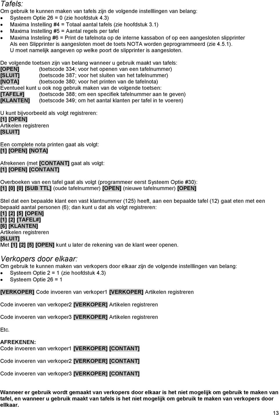 NOTA worden geprogrammeerd (zie 4.5.1). U moet namelijk aangeven op welke poort de slipprinter is aangesloten.