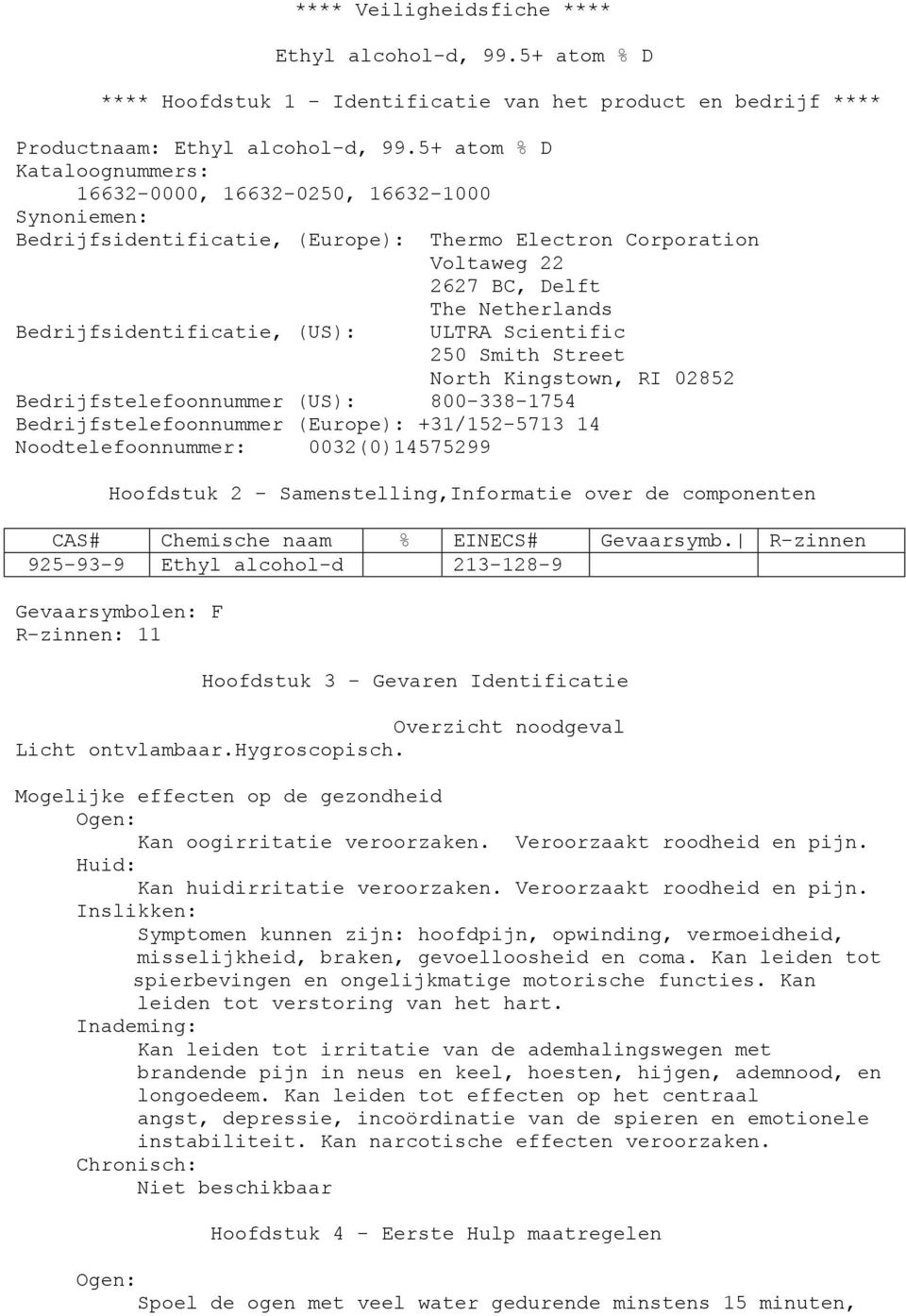 Bedrijfsidentificatie, (US): ULTRA Scientific 250 Smith Street North Kingstown, RI 02852 Bedrijfstelefoonnummer (US): 800-338-1754 Bedrijfstelefoonnummer (Europe): +31/152-5713 14 Noodtelefoonnummer: