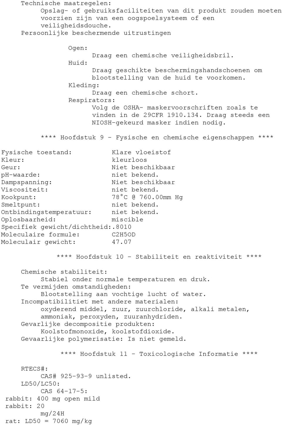 Respirators: Volg de OSHA- maskervoorschriften zoals te vinden in de 29CFR 1910.134. Draag steeds een NIOSH-gekeurd masker indien nodig.