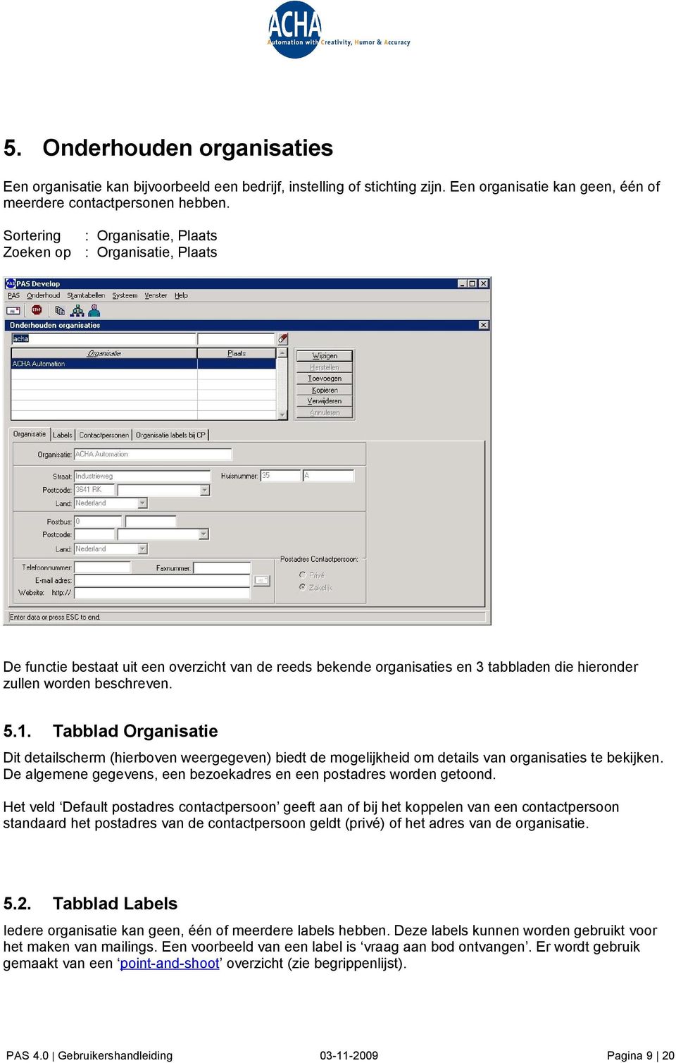 Tabblad Organisatie Dit detailscherm (hierboven weergegeven) biedt de mogelijkheid om details van organisaties te bekijken. De algemene gegevens, een bezoekadres en een postadres worden getoond.