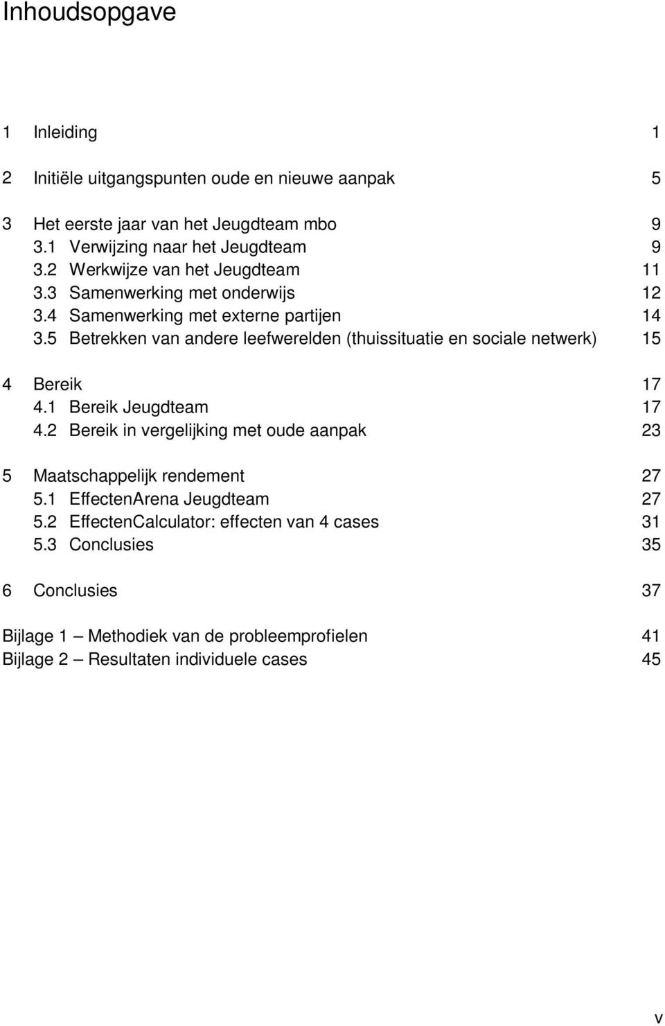 5 Betrekken van andere leefwerelden (thuissituatie en sociale netwerk) 15 4 Bereik 17 4.1 Bereik Jeugdteam 17 4.