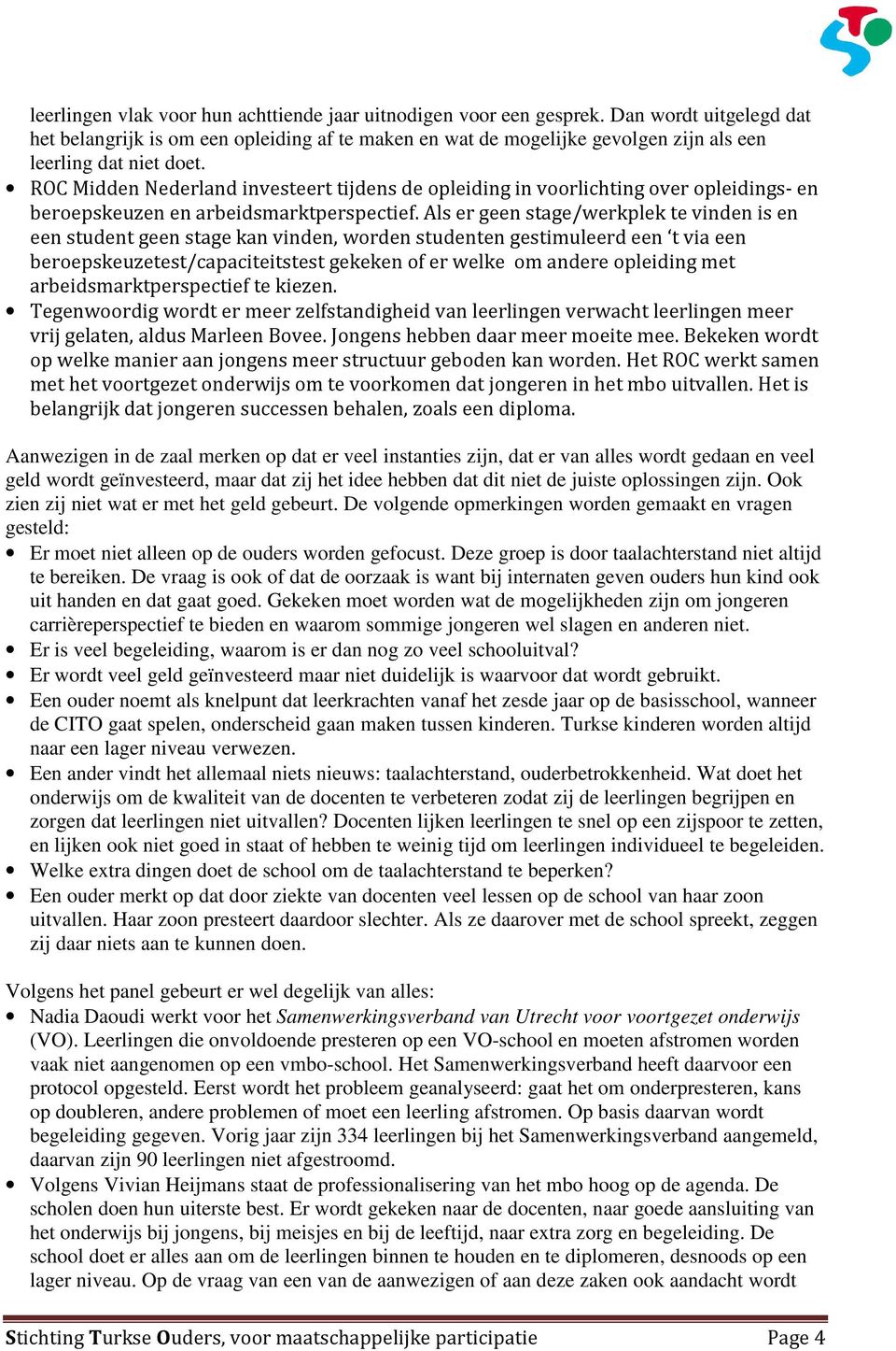 ROC Midden Nederland investeert tijdens de opleiding in voorlichting over opleidings- en beroepskeuzen en arbeidsmarktperspectief.