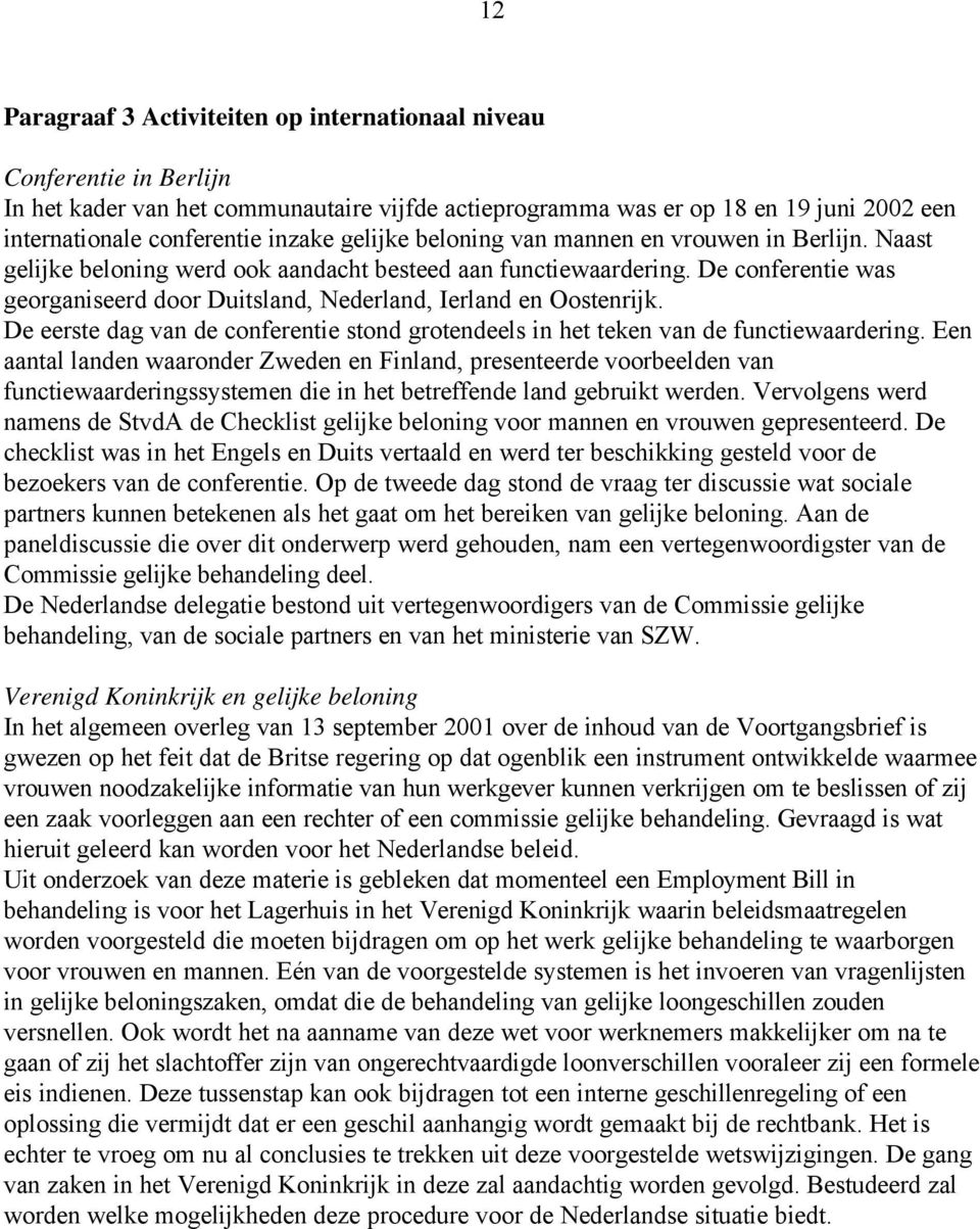 De conferentie was georganiseerd door Duitsland, Nederland, Ierland en Oostenrijk. De eerste dag van de conferentie stond grotendeels in het teken van de functiewaardering.