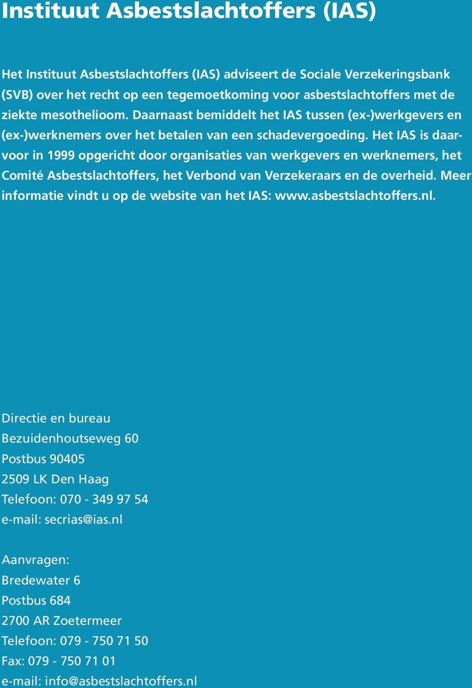 Het IAS is daarvoor in 1999 opgericht door organisaties van werkgevers en werknemers, het Comité Asbestslachtoffers, het Verbond van Verzekeraars en de overheid.