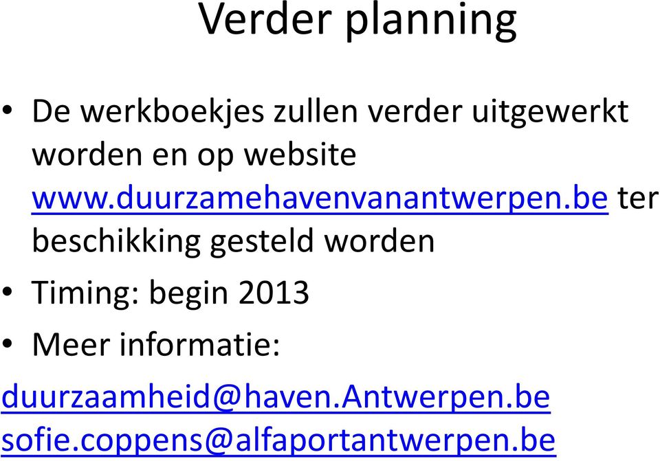 beter beschikking gesteld worden Timing: begin 2013 Meer