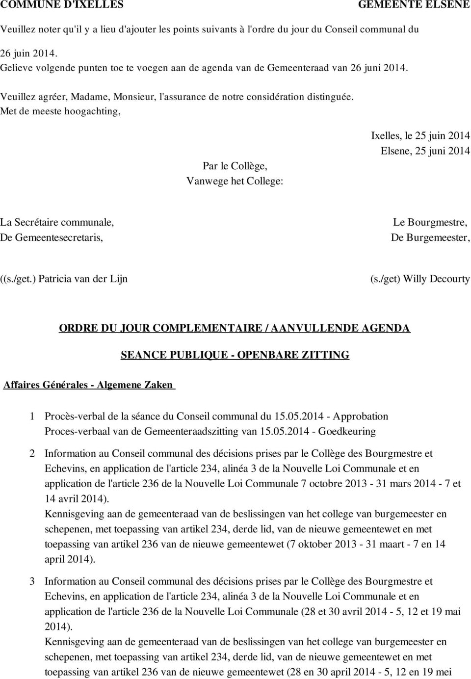 Met de meeste hoogachting, Par le Collège, Vanwege het College: Ixelles, le 25 juin 2014 Elsene, 25 juni 2014 La Secrétaire communale, De Gemeentesecretaris, Le Bourgmestre, De Burgemeester, ((s./get.